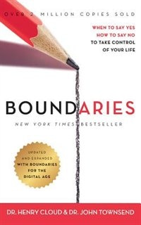 Boundaries, Updated And Expanded Edition: When To Say Yes, How To Say No To Take Control Of Your Life