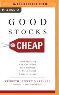 Good Stocks Cheap: Value Investing With Confidence For A Lifetime Of Stock Market Outperformance