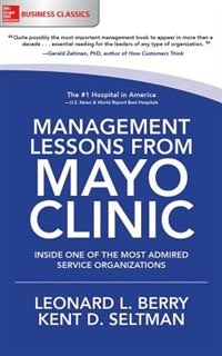 Management Lessons From Mayo Clinic: Inside One Of The Most Admired Service Organizations