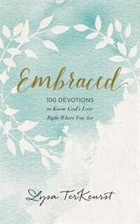 Embraced: 100 Devotions To Know God Is Holding You Close