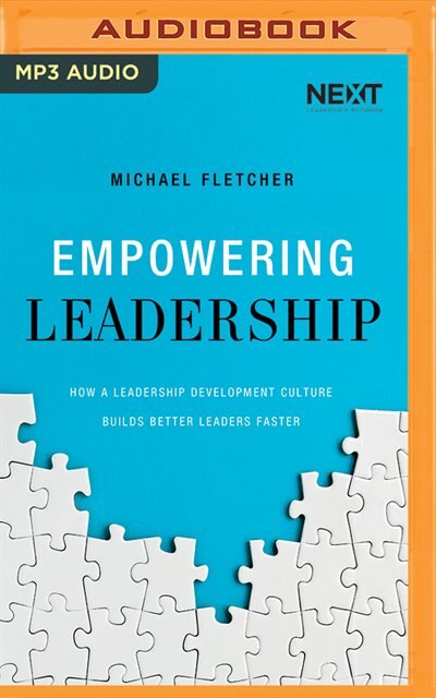 Empowering Leadership: How A Leadership Development Culture Builds Better Leaders Faster
