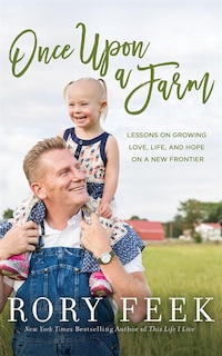 Once Upon A Farm: Lessons On Growing Love, Life, And Hope On A New Frontier