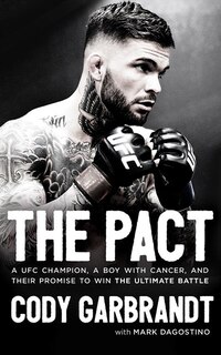 The Pact: A Ufc Champion, A Boy With Cancer, And Their Promise To Win The Ultimate Battle