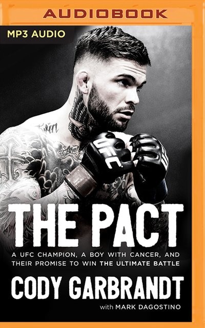 The Pact: A Ufc Champion, A Boy With Cancer, And Their Promise To Win The Ultimate Battle