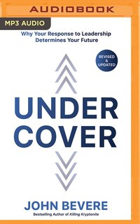 Under Cover: Why Your Response To Leadership Determines Your Future