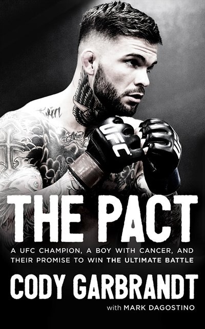 The Pact: A Ufc Champion, A Boy With Cancer, And Their Promise To Win The Ultimate Battle
