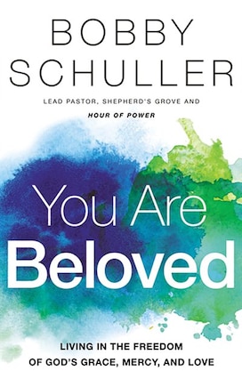 You Are Beloved: Living in the Freedom of God’s Grace, Mercy, and Love