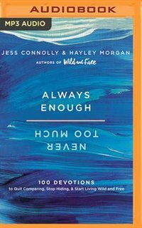 Always Enough, Never Too Much: 100 Devotions To Quit Comparing, Stop Hiding, And Start Living Wild And Free