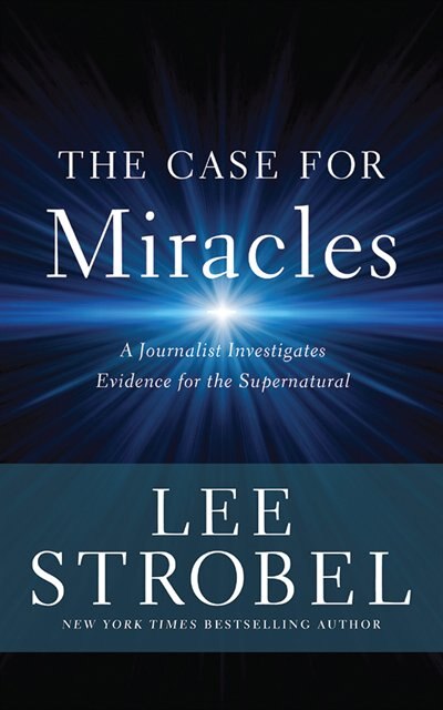 The Case For Miracles: A Journalist Investigates Evidence For The Supernatural