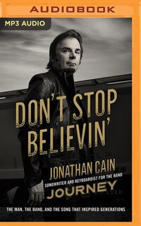 Don't Stop Believin': The Man, The Band, And The Song That Inspired Generations