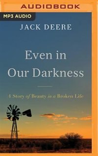 Even In Our Darkness: A Story Of Beauty In A Broken Life