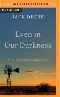 Even In Our Darkness: A Story Of Beauty In A Broken Life