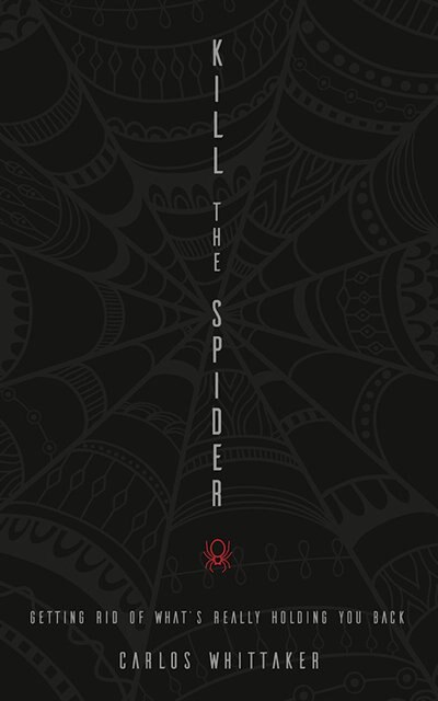 Kill the Spider: Getting Rid of What’s Really Holding You Back