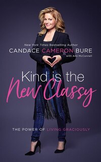 Kind Is The New Classy: The Power Of Living Graciously