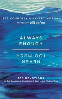 Always Enough, Never Too Much: 100 Devotions To Quit Comparing, Stop Hiding, And Start Living Wild And Free