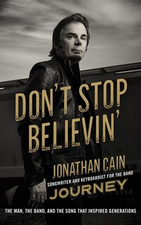 Don't Stop Believin': The Man, The Band, And The Song That Inspired Generations