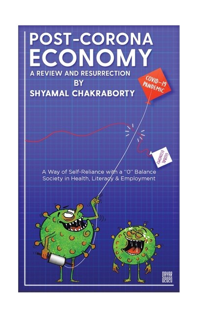 Post-Corona Economy: a Review and Resurrection: A Way of Self-Reliance with a 0 Balance Society in Health, Literacy & Employment