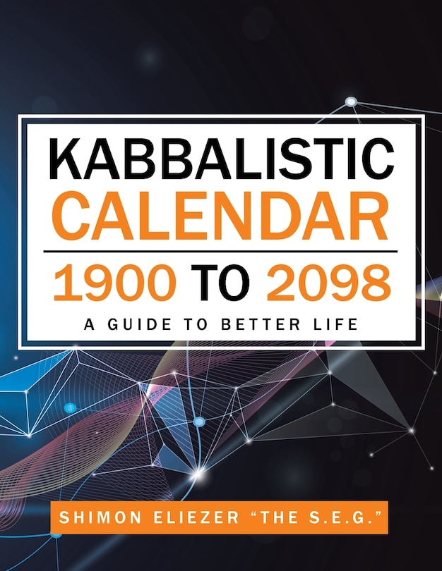 Kabbalistic Calendar 1900 to 2098: A Guide to Better Life