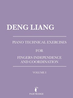Piano Technical Exercises for Fingers Independence and Coordination: Volume I