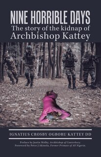 Front cover_Nine Horrible Days the Story of the Kidnap of Archbishop Kattey