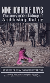 Front cover_Nine Horrible Days the Story of the Kidnap of Archbishop Kattey
