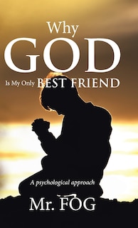 Front cover_Why God Is My Only Best Friend