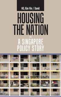 Couverture_Housing The Nation - A Singapore Policy Story