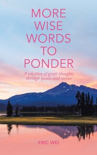 More Wise Words To Ponder: A Selection Of Great Thoughts Through Quotes And Verses