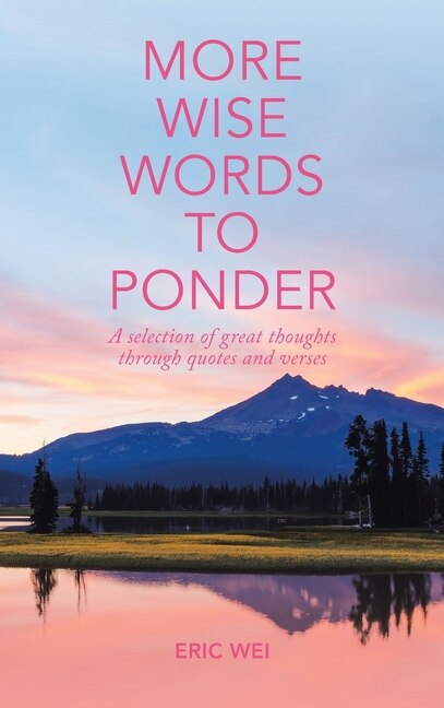 More Wise Words To Ponder: A Selection Of Great Thoughts Through Quotes And Verses