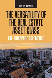 Front cover_The Versatility of the Real Estate Asset Class - the Singapore Experience