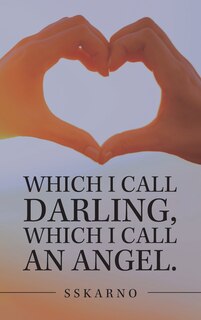 Front cover_Which I Call Darling, Which I Call An Angel.