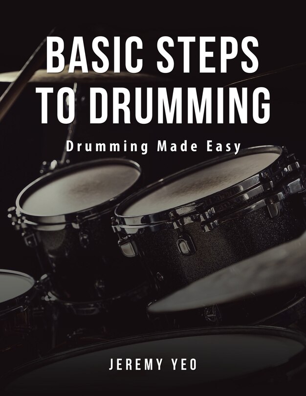 Basic Steps to Drumming: Drumming Made Easy