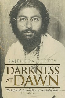 Darkness at Dawn: The Life and Death of Swami Nischalananda