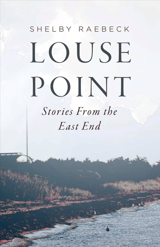 Louse Point: Stories From The East End