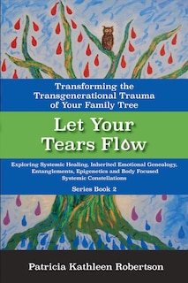 Couverture_Let Your Tears Flow: Transforming the Transgenerational Trauma of Your Family Tree