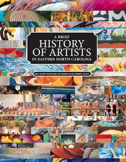Front cover_A Brief History of Artists in Eastern North Carolina