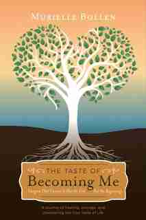 The Taste of Becoming Me: Imagine That Cancer Is Not the End, But the Beginning… by Murielle Bollen