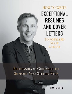 Front cover_How To Write Exceptional Resumes And Cover Letters To Forward Your Career