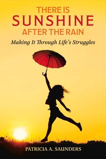 There Is Sunshine After The Rain: Making It Through Life's Struggles