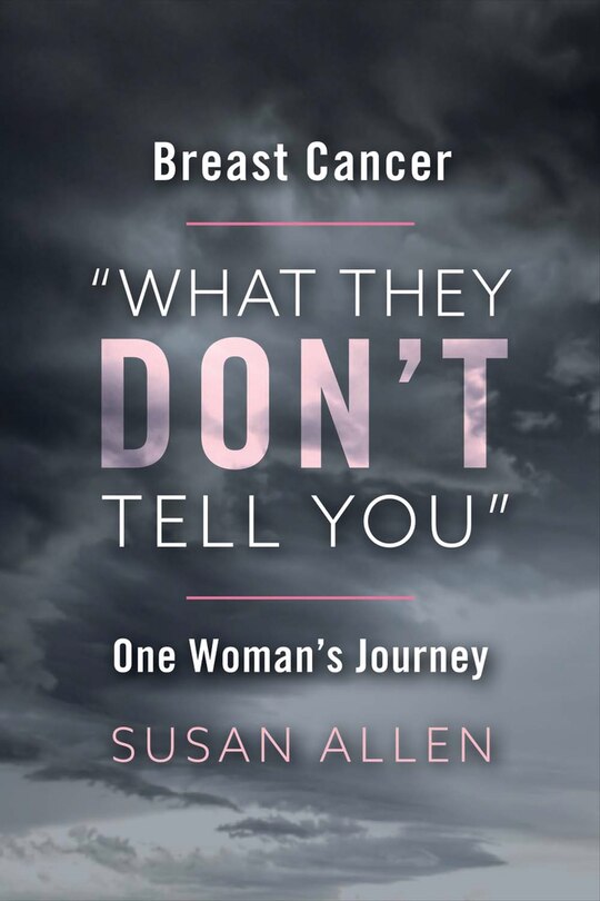 Front cover_BREAST CANCER WHAT THEY DON’T TELL YOU ONE WOMAN'S JOURNEY