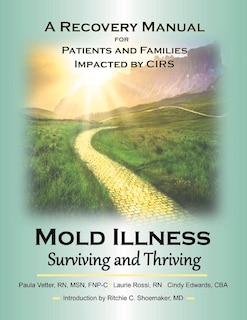 Mold Illness: Surviving And Thriving: A Recovery Manual For Patients & Families Impacted By Cirs