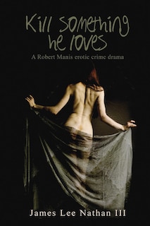 Front cover_Robert Manis, Kill Something He Loves