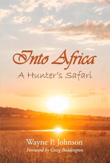 Into Africa: A Hunter's Safari