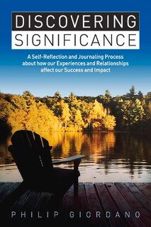 Discovering Significance: A Self-Reflection and Journaling Process about how our Experiences and Relationships affect our Success and Impact