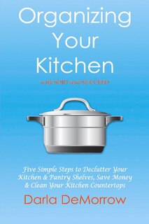 Front cover_Organizing Your Kitchen With Sort And Succeed