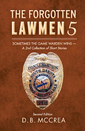 The Forgotten Lawmen 5: Sometimes the Game Warden Wins - A 2nd Collection of Short Stories