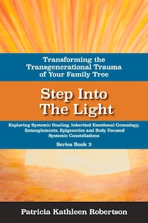 Couverture_Step Into The Light: Transforming The Transgenerational Trauma Of Your Fami