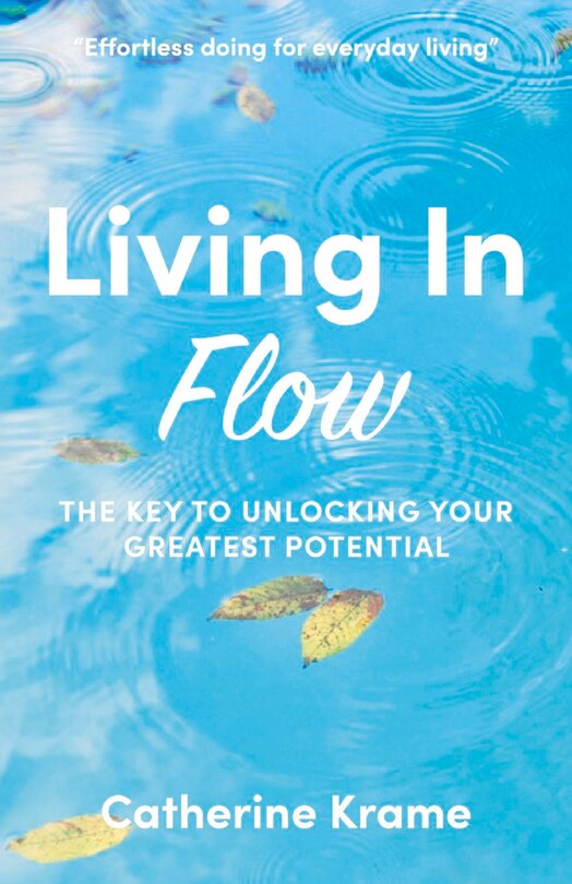 Living In Flow: The Key To Unlocking Your Greatest Potential