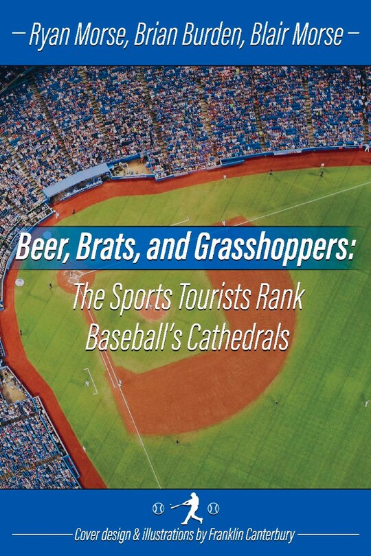 Front cover_Beer, Brats And Grasshoppers: The Sports Tourists Rank Baseball's Cathedrals