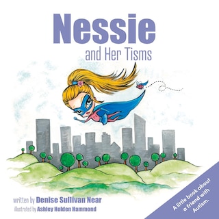 Nessie And Her Tisms: A Little Book About A Friend With Autism.